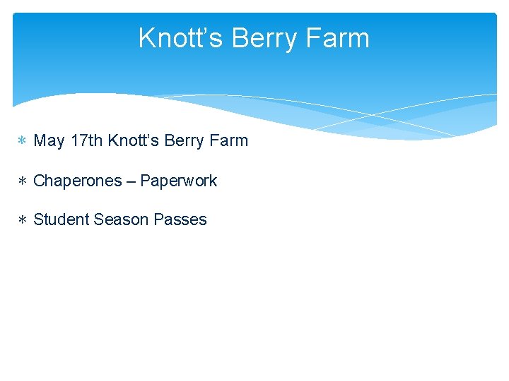 Knott’s Berry Farm ∗ May 17 th Knott’s Berry Farm ∗ Chaperones – Paperwork