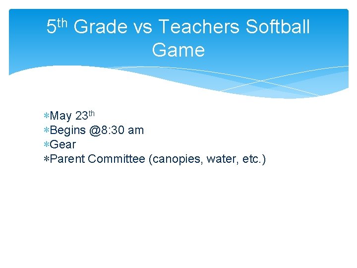 5 th Grade vs Teachers Softball Game ∗May 23 th ∗Begins @8: 30 am