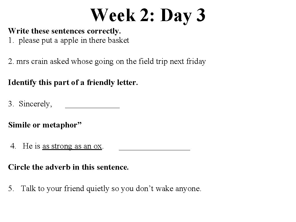 Week 2: Day 3 Write these sentences correctly. 1. please put a apple in
