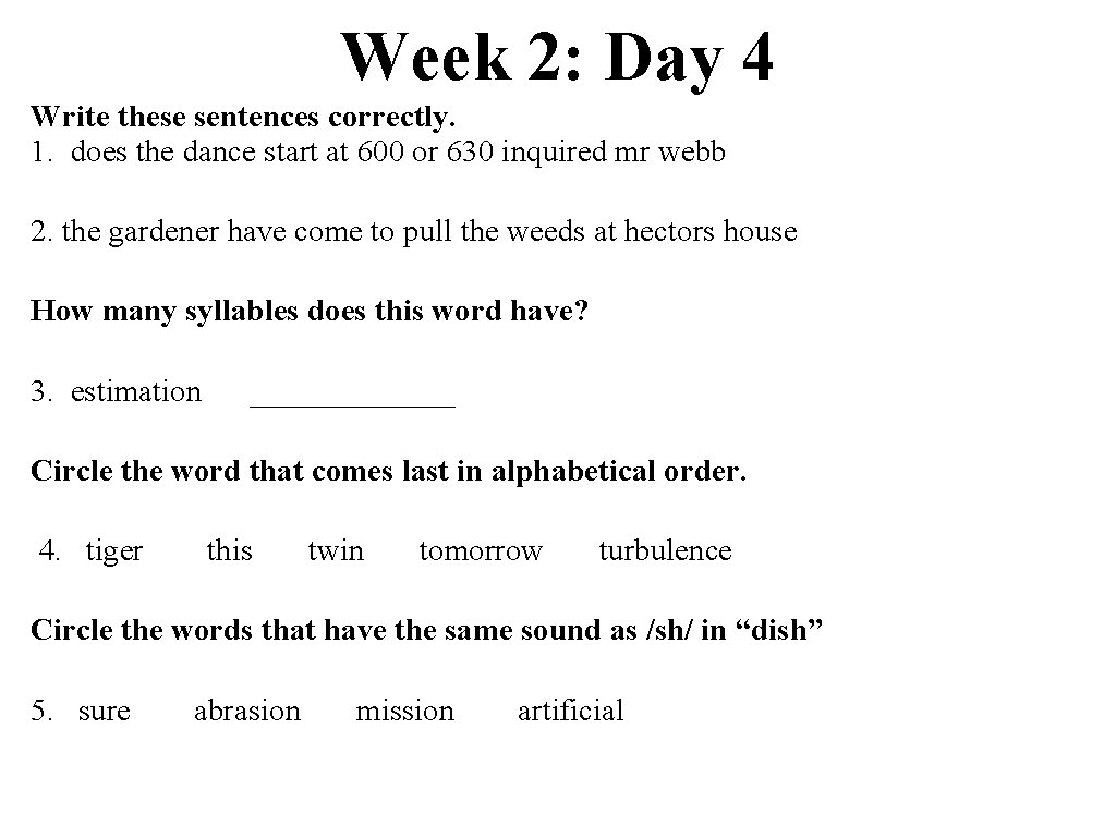 Week 2: Day 4 Write these sentences correctly. 1. does the dance start at