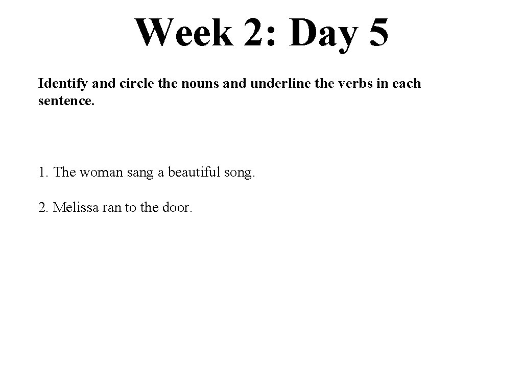 Week 2: Day 5 Identify and circle the nouns and underline the verbs in