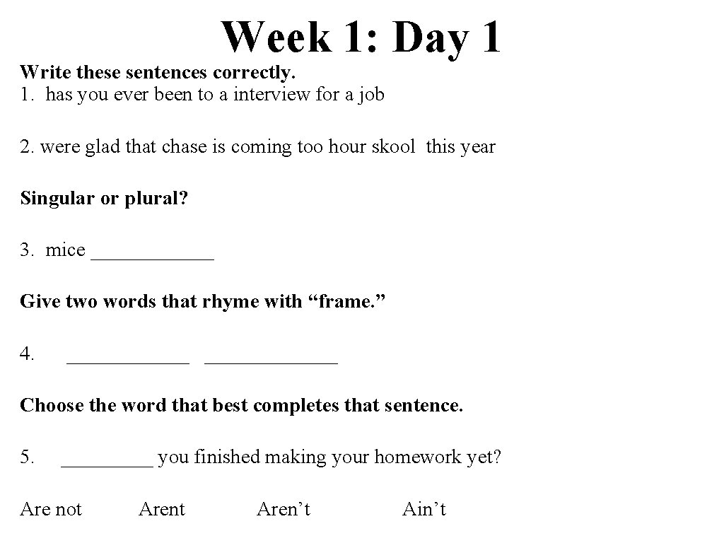 Week 1: Day 1 Write these sentences correctly. 1. has you ever been to