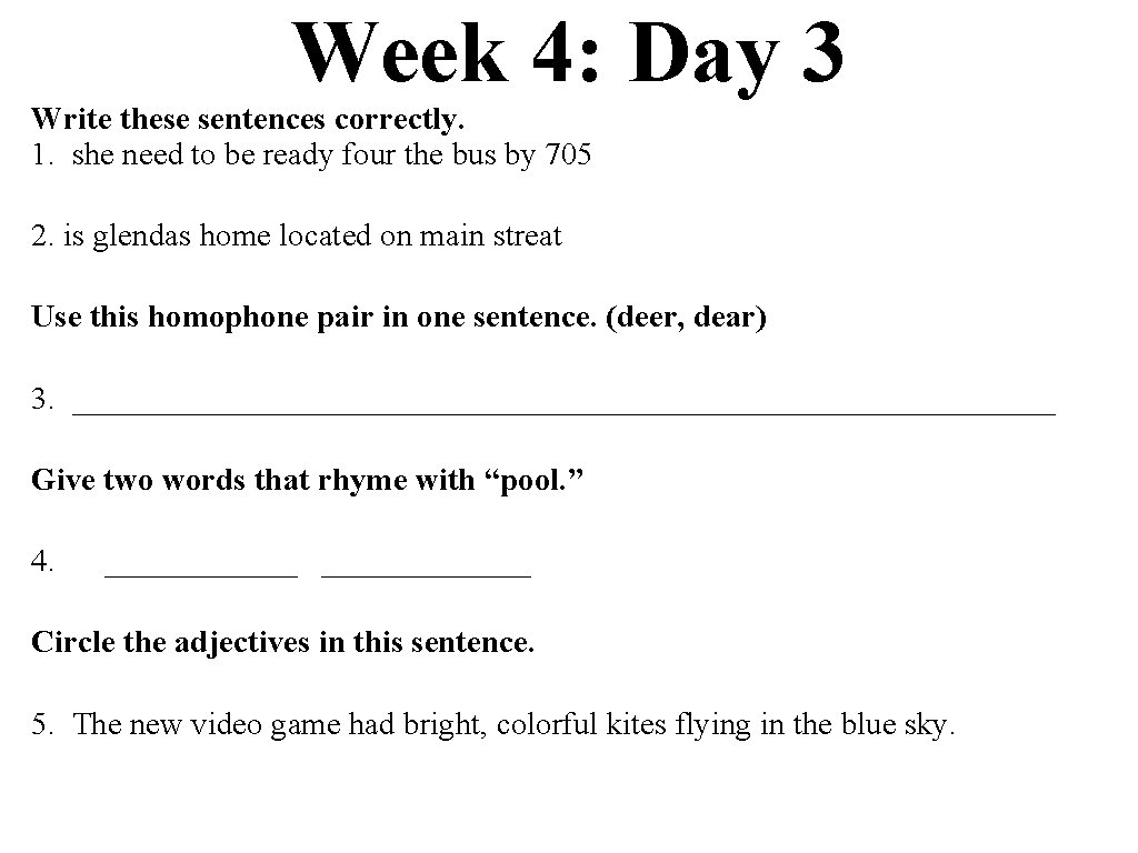Week 4: Day 3 Write these sentences correctly. 1. she need to be ready