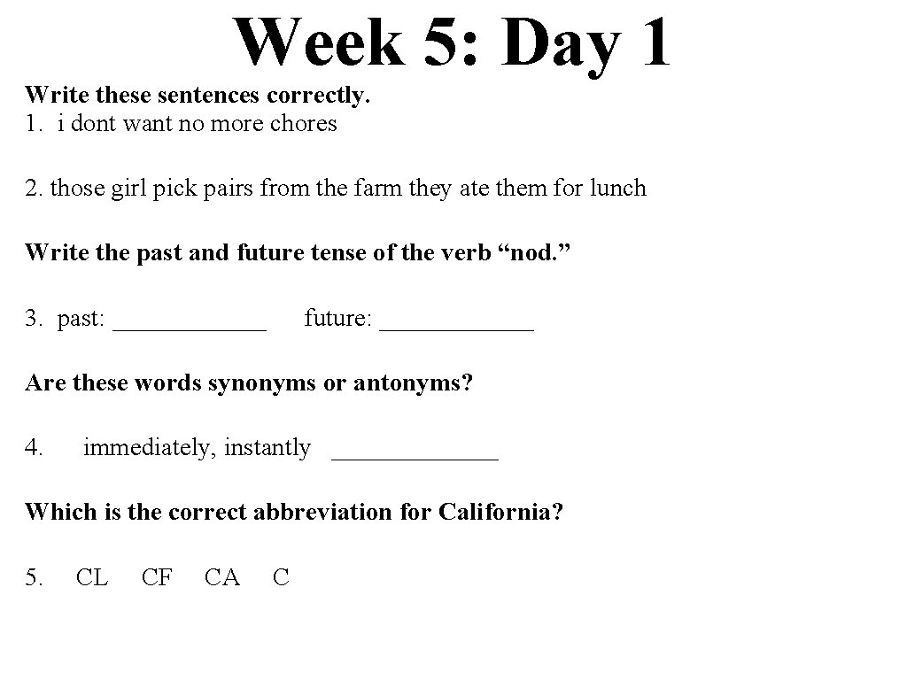 Week 5: Day 1 Write these sentences correctly. 1. i dont want no more