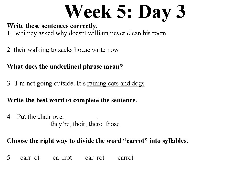 Week 5: Day 3 Write these sentences correctly. 1. whitney asked why doesnt william