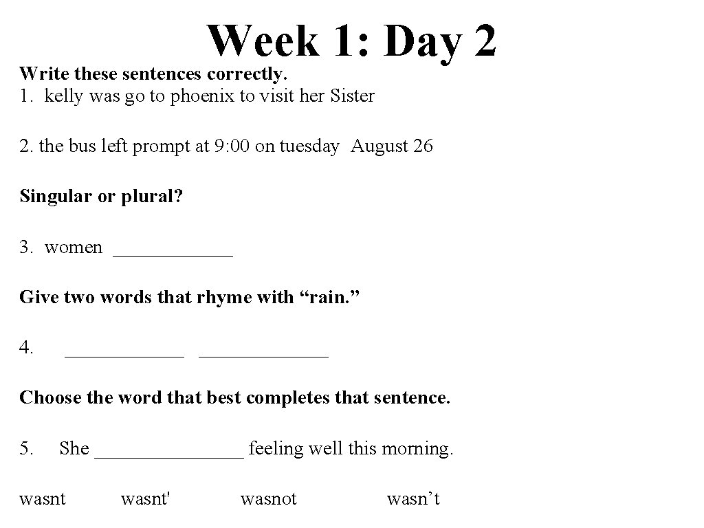Week 1: Day 2 Write these sentences correctly. 1. kelly was go to phoenix