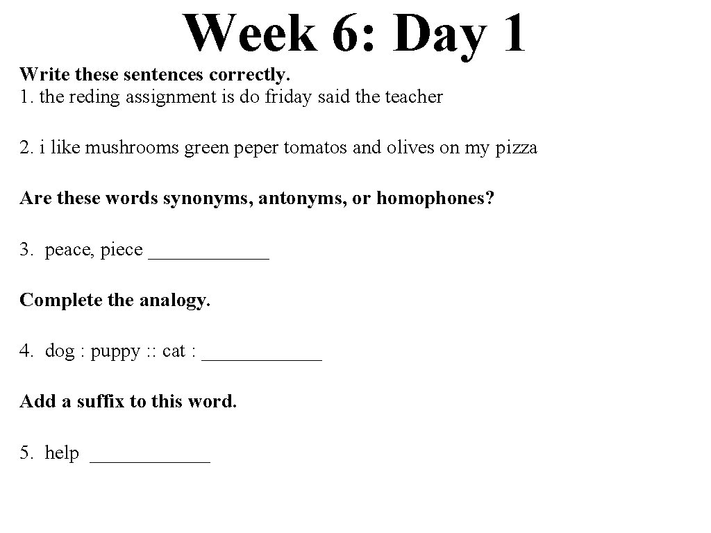 Week 6: Day 1 Write these sentences correctly. 1. the reding assignment is do
