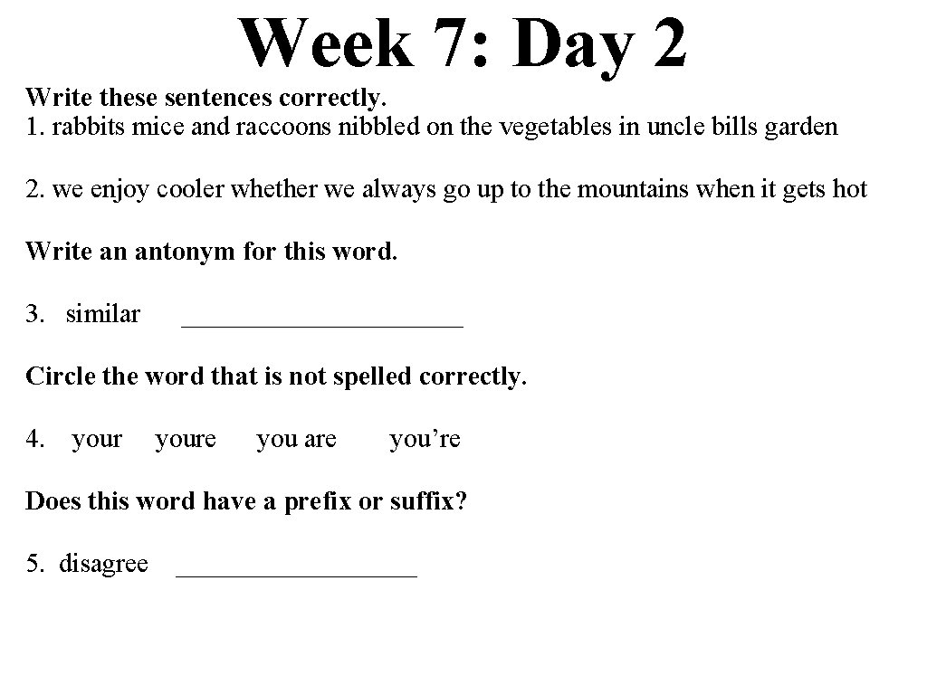 Week 7: Day 2 Write these sentences correctly. 1. rabbits mice and raccoons nibbled