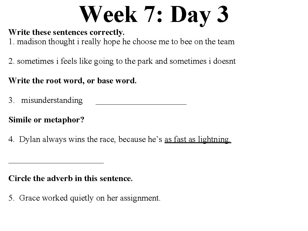 Week 7: Day 3 Write these sentences correctly. 1. madison thought i really hope