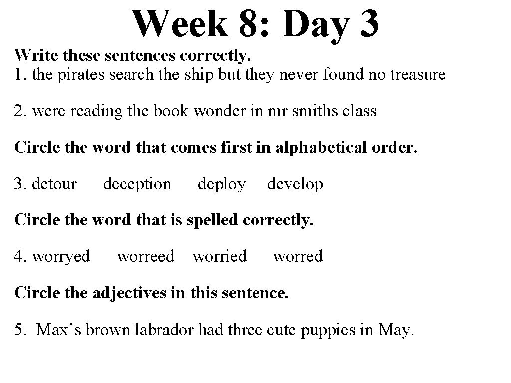 Week 8: Day 3 Write these sentences correctly. 1. the pirates search the ship