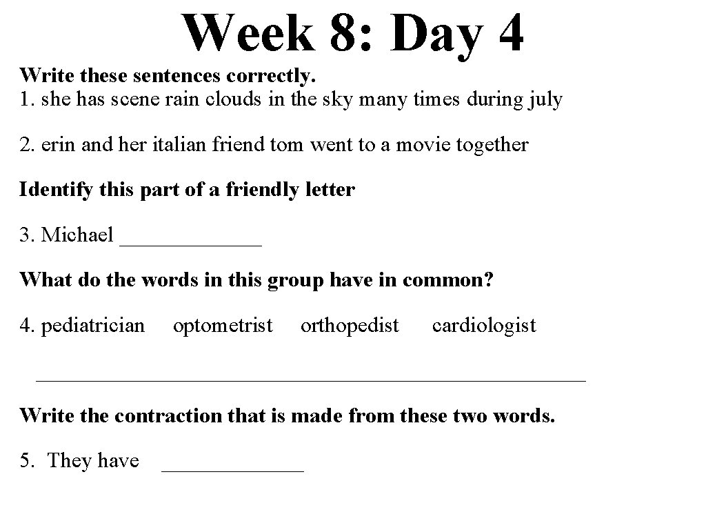 Week 8: Day 4 Write these sentences correctly. 1. she has scene rain clouds
