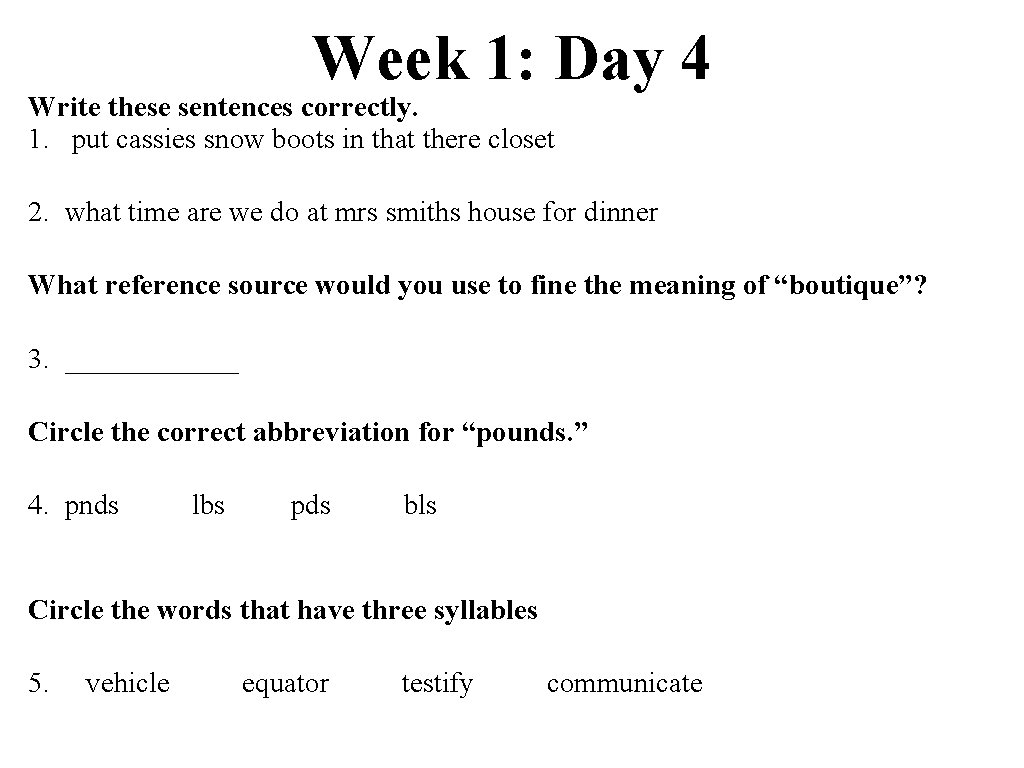 Week 1: Day 4 Write these sentences correctly. 1. put cassies snow boots in