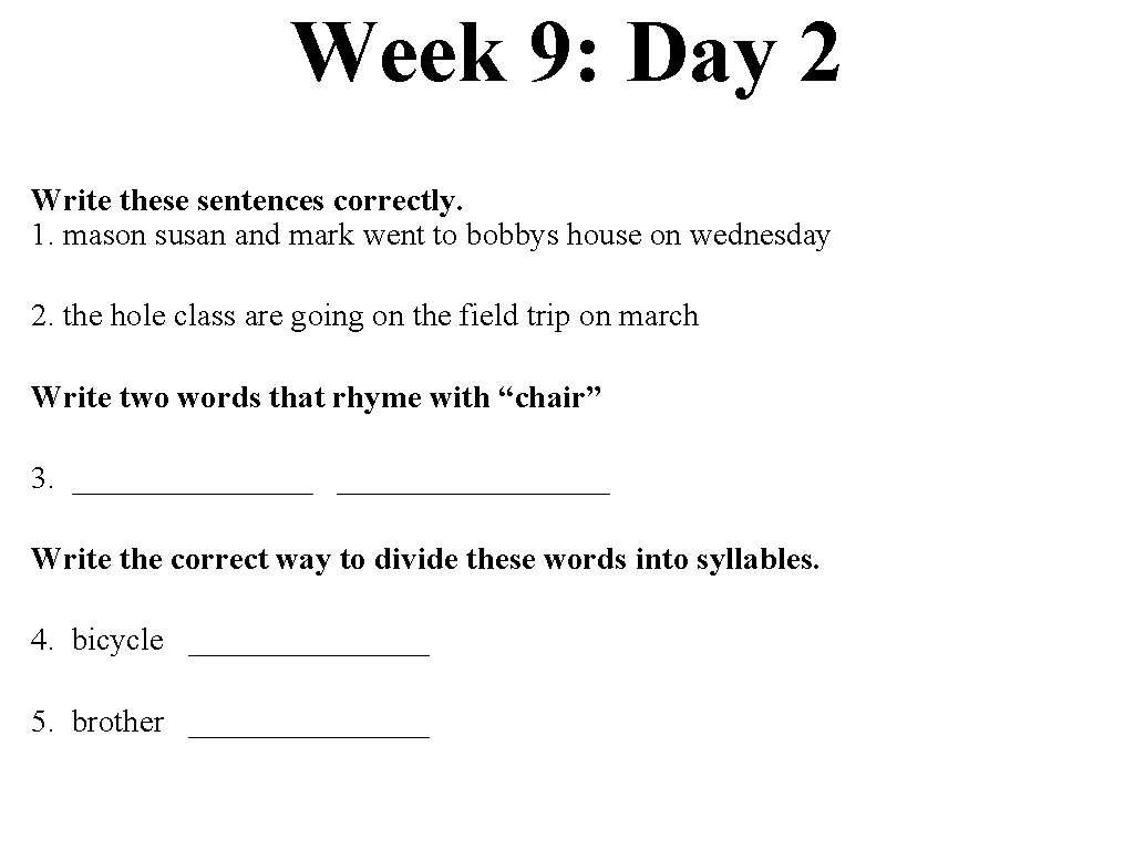 Week 9: Day 2 Write these sentences correctly. 1. mason susan and mark went