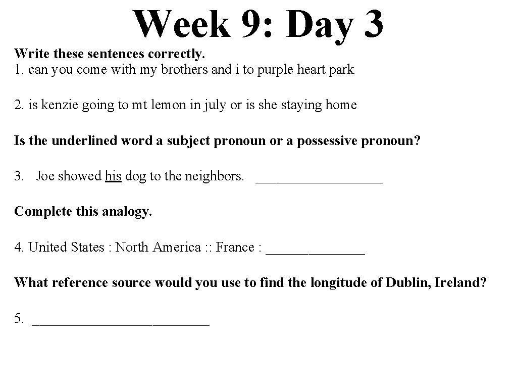 Week 9: Day 3 Write these sentences correctly. 1. can you come with my