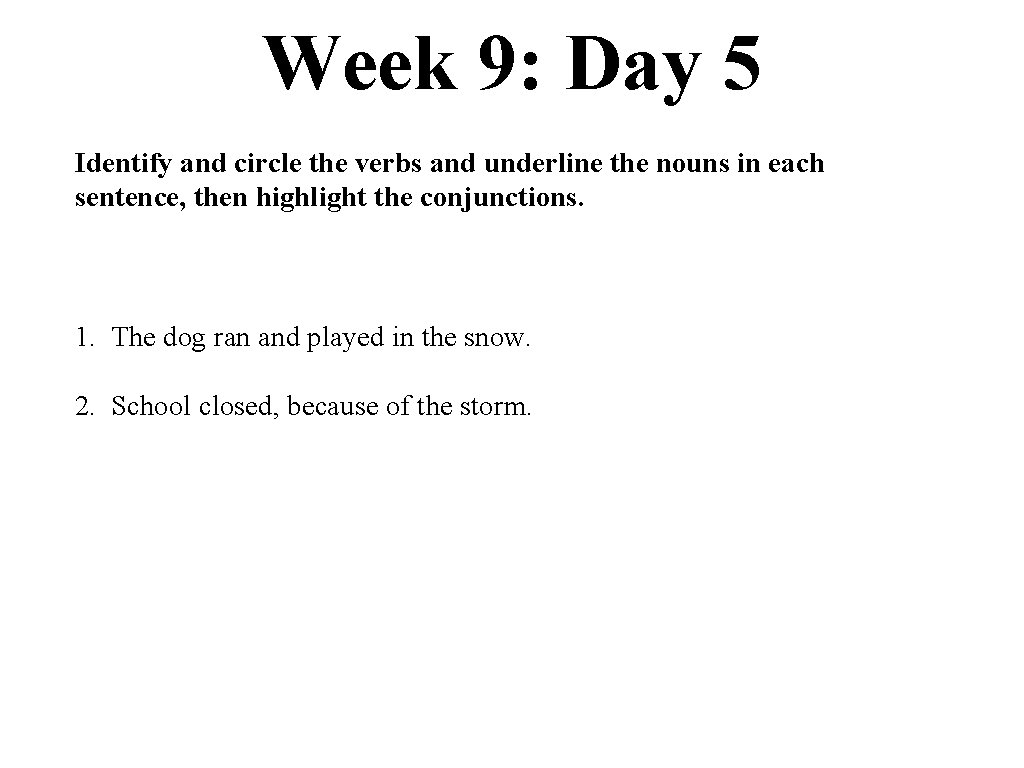 Week 9: Day 5 Identify and circle the verbs and underline the nouns in