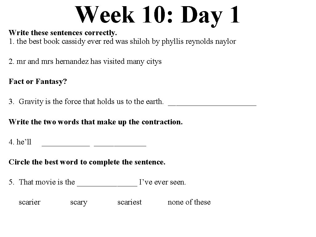 Week 10: Day 1 Write these sentences correctly. 1. the best book cassidy ever