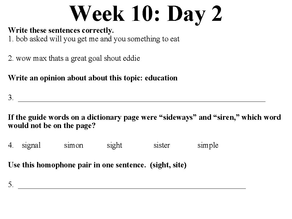 Week 10: Day 2 Write these sentences correctly. 1. bob asked will you get