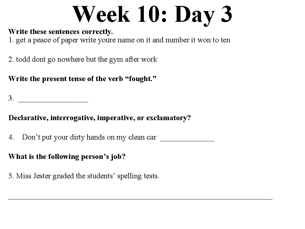 Week 10: Day 3 Write these sentences correctly. 1. get a peace of paper