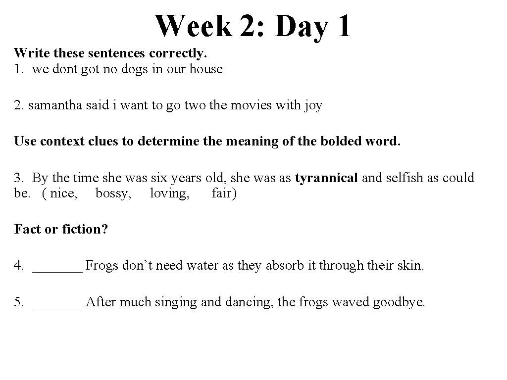 Week 2: Day 1 Write these sentences correctly. 1. we dont got no dogs