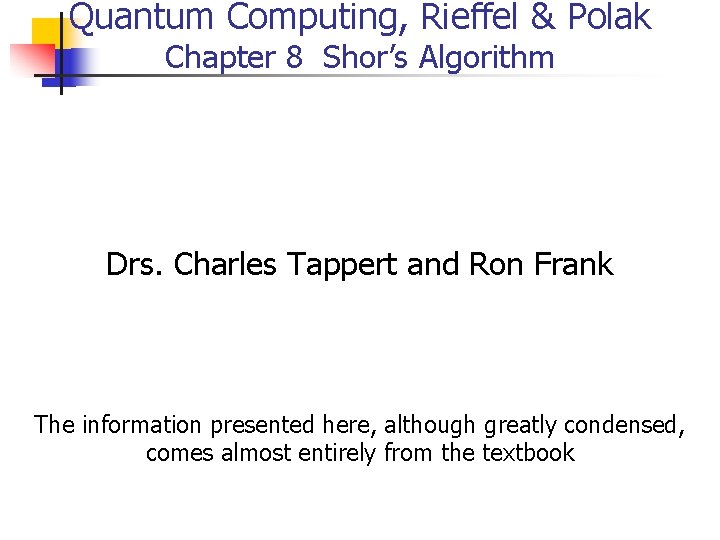 Quantum Computing, Rieffel & Polak Chapter 8 Shor’s Algorithm Drs. Charles Tappert and Ron
