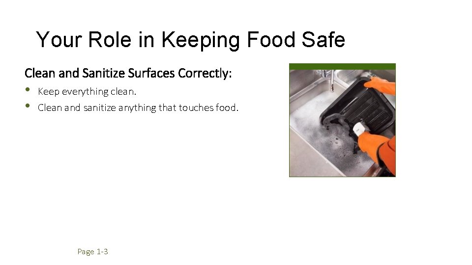 Your Role in Keeping Food Safe Clean and Sanitize Surfaces Correctly: • • Keep