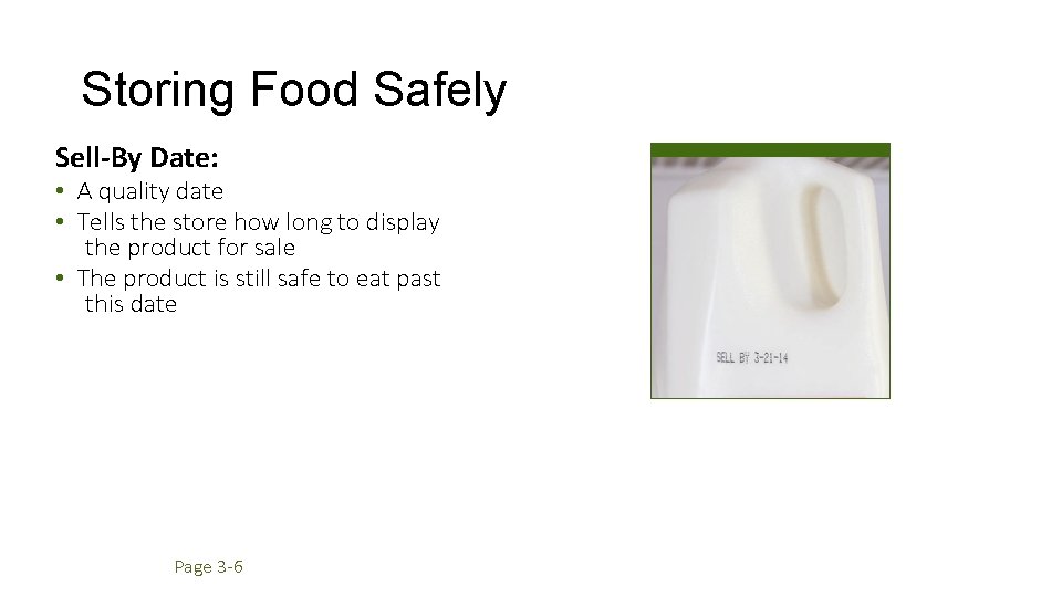 Storing Food Safely Sell-By Date: • A quality date • Tells the store how