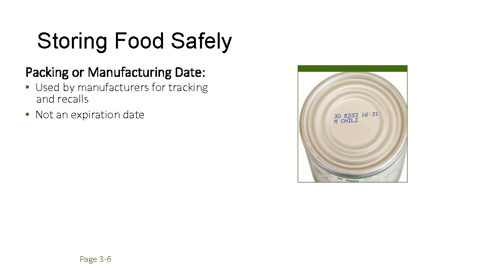 Storing Food Safely Packing or Manufacturing Date: • Used by manufacturers for tracking and