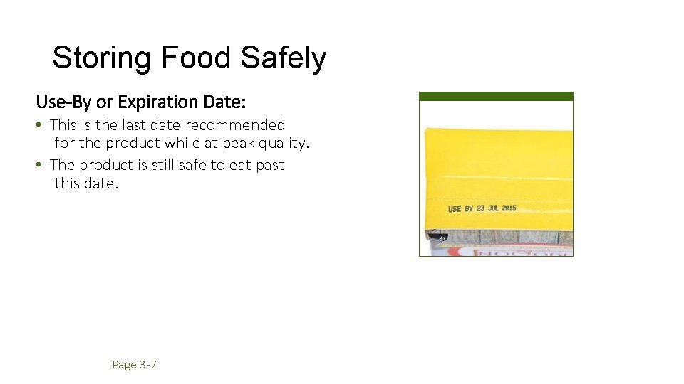 Storing Food Safely Use-By or Expiration Date: • This is the last date recommended