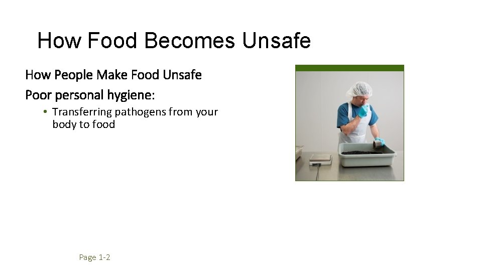 How Food Becomes Unsafe How People Make Food Unsafe Poor personal hygiene: • Transferring