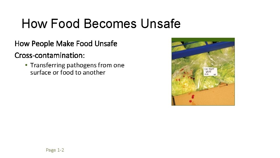 How Food Becomes Unsafe How People Make Food Unsafe Cross-contamination: • Transferring pathogens from