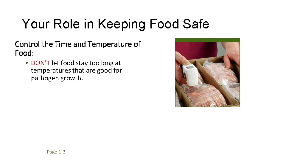 Your Role in Keeping Food Safe Control the Time and Temperature of Food: •