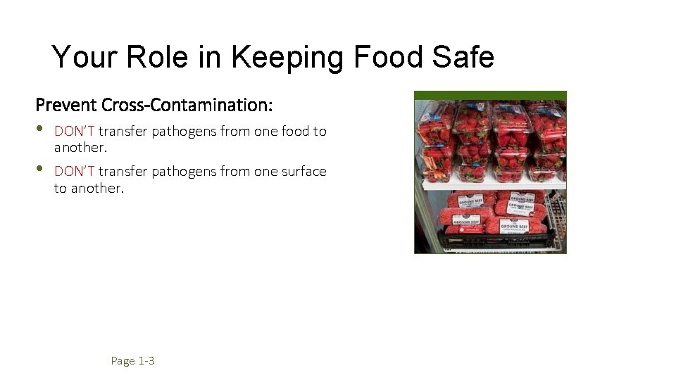 Your Role in Keeping Food Safe Prevent Cross-Contamination: • • DON’T transfer pathogens from