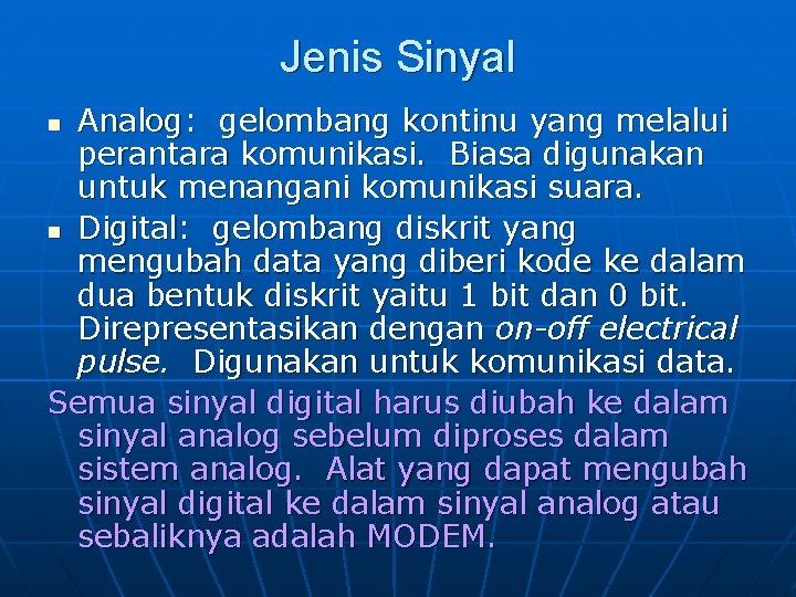 Jenis Sinyal Analog: gelombang kontinu yang melalui perantara komunikasi. Biasa digunakan untuk menangani komunikasi