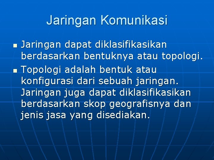 Jaringan Komunikasi n n Jaringan dapat diklasifikasikan berdasarkan bentuknya atau topologi. Topologi adalah bentuk