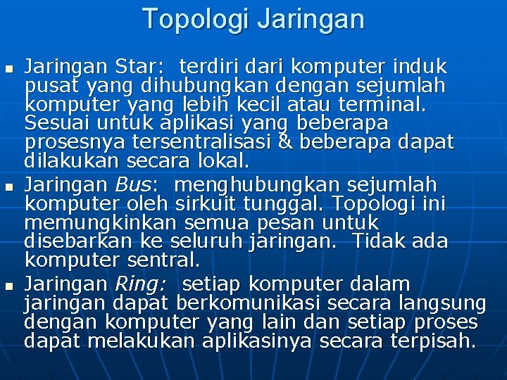 Topologi Jaringan n Jaringan Star: terdiri dari komputer induk pusat yang dihubungkan dengan sejumlah