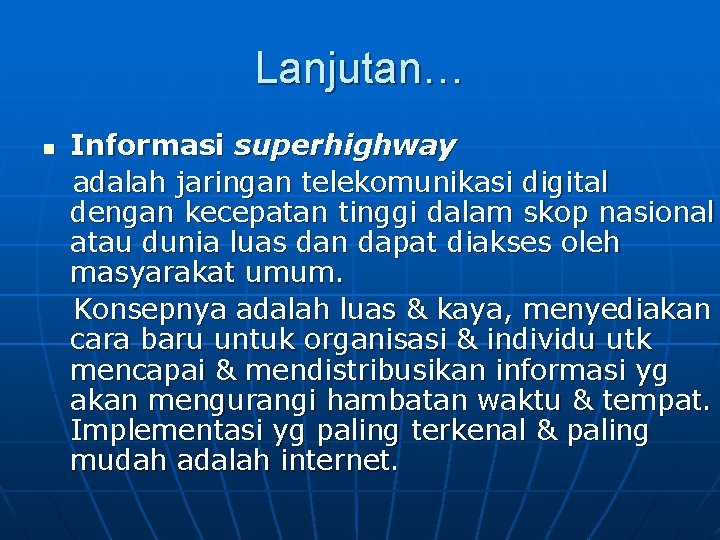 Lanjutan… n Informasi superhighway adalah jaringan telekomunikasi digital dengan kecepatan tinggi dalam skop nasional