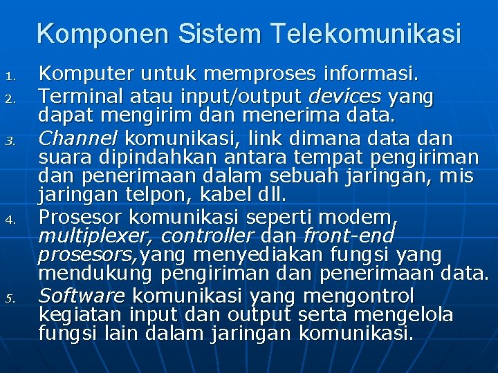 Komponen Sistem Telekomunikasi 1. 2. 3. 4. 5. Komputer untuk memproses informasi. Terminal atau