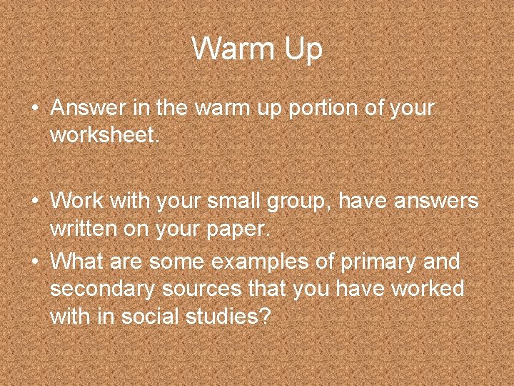 Warm Up • Answer in the warm up portion of your worksheet. • Work