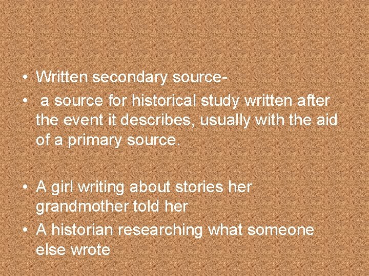  • Written secondary source • a source for historical study written after the