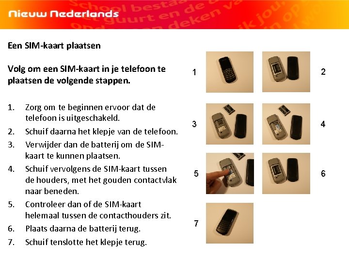 Een SIM-kaart plaatsen Volg om een SIM-kaart in je telefoon te plaatsen de volgende