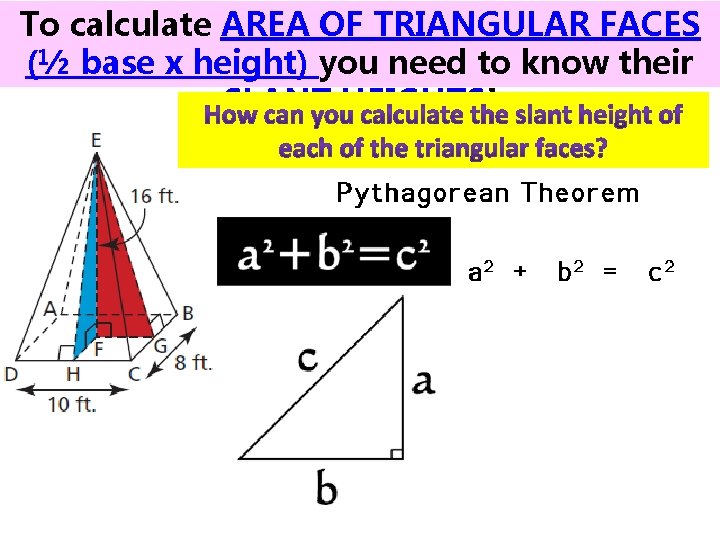 To calculate AREA OF TRIANGULAR FACES (½ base x height) you need to know To calculate AREA OF TRIANGULAR FACES (½ base x height) you need to know