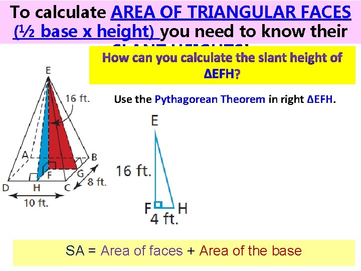 To calculate AREA OF TRIANGULAR FACES (½ base x height) you need to know To calculate AREA OF TRIANGULAR FACES (½ base x height) you need to know