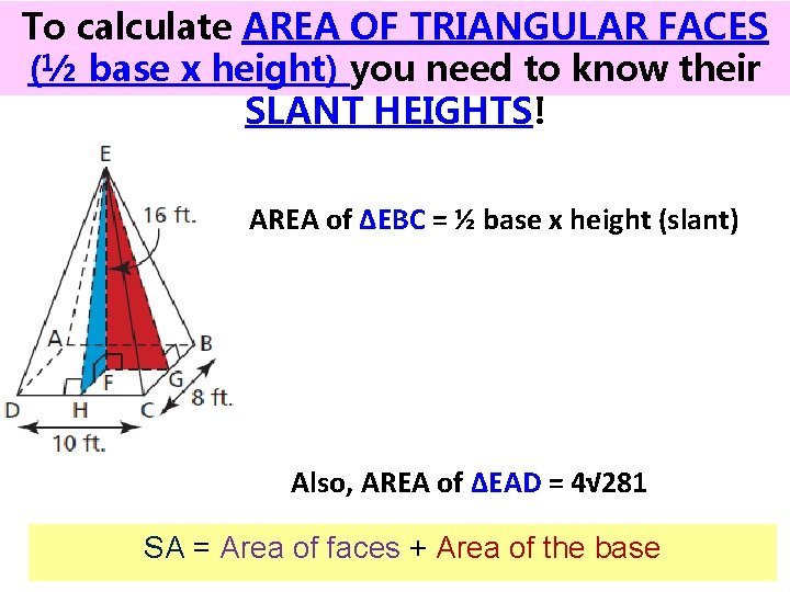 To calculate AREA OF TRIANGULAR FACES (½ base x height) you need to know To calculate AREA OF TRIANGULAR FACES (½ base x height) you need to know
