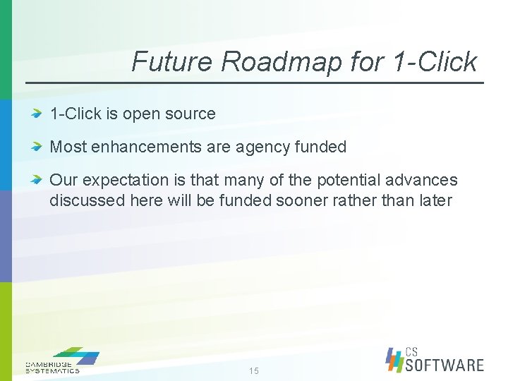 Future Roadmap for 1 -Click is open source Most enhancements are agency funded Our