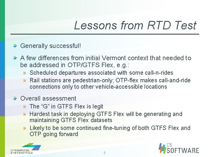 Lessons from RTD Test Generally successful! A few differences from initial Vermont context that