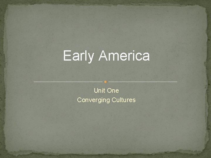 Early America Unit One Converging Cultures 