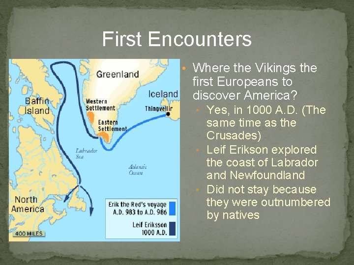 First Encounters • Where the Vikings the first Europeans to discover America? • Yes,