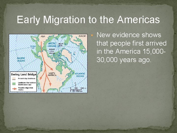 Early Migration to the Americas • New evidence shows that people first arrived in