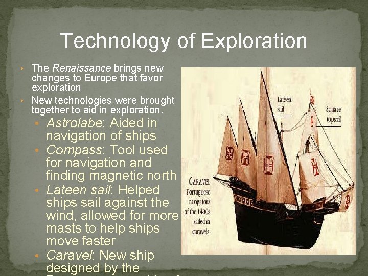 Technology of Exploration • The Renaissance brings new changes to Europe that favor exploration