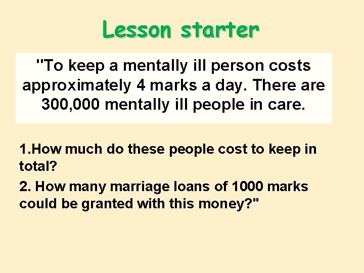 Lesson starter "To keep a mentally ill person costs approximately 4 marks a day.